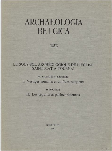 ARCHAEOLOGIA BELGICA, 222 Le sous-sol archeologique de l? eglise Saint-Piat …