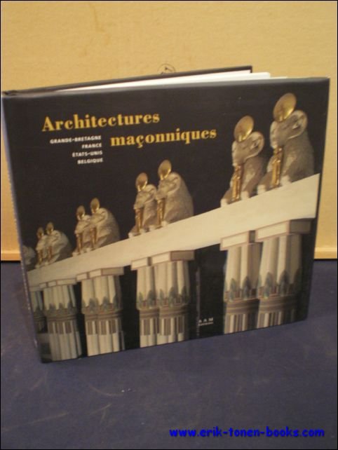 ARCHITECTURES MACONNIQUES. GRANDE BRETAGNE, FRANCE, ETATS-UNIS, BELGIQUE,