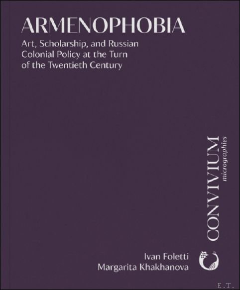 Armenophobia. Art, Scholarship, and Russian Colonial Policy at the Turn …