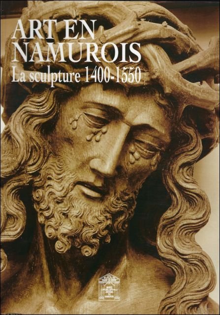 ART EN NAMUROIS. LA SCULPTURE 1400-1500.