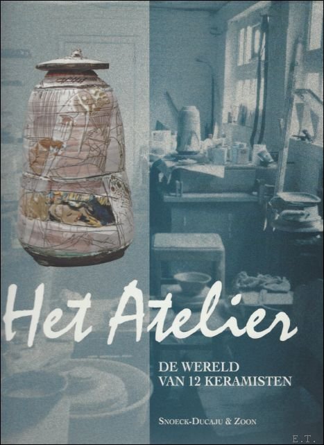 Atelier - De wereld van 12 Keramisten (met zes Nederlandse …