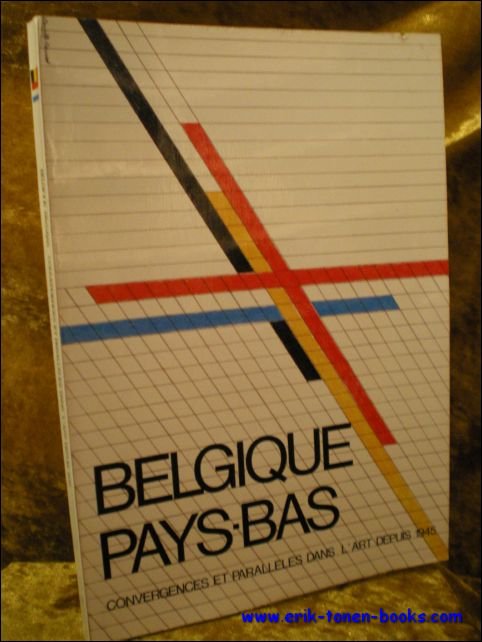 BELGIQUE PAYS-BAS. CONVERGENCES ET PARALLELES DANS L'ART DEPUIS 1945,