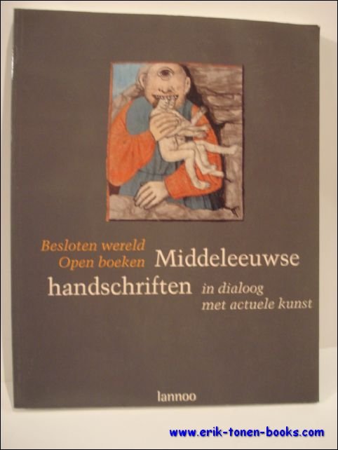 BESLOTEN WERELD. OPEN BOEKEN. MIDDELEEUWSE HANDSCHRIFTEN IN DIALOOG MET ACTUELE …