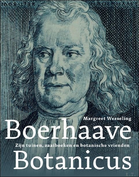 Boerhaave Botanicus Zijn tuinen, zaaiboeken en botanische vrienden
