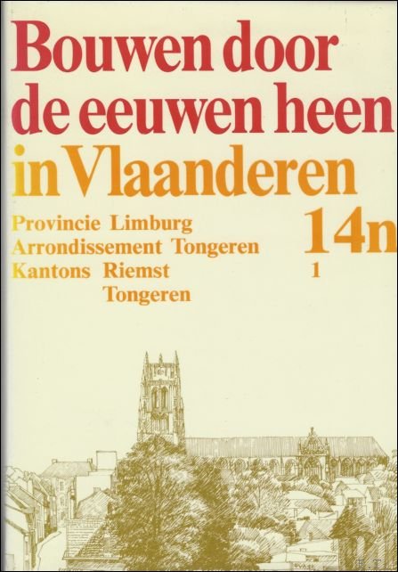 BOUWEN DOOR DE EEUWEN HEEN IN VLAANDEREN. 14n1. Arrondisement Tongeren. …