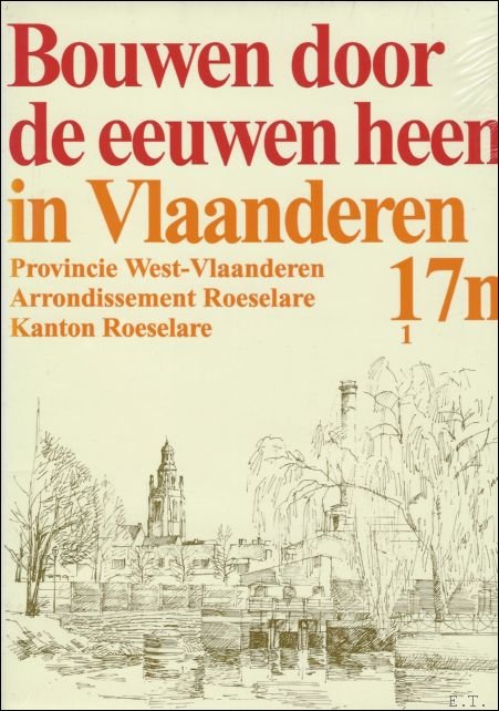 BOUWEN DOOR DE EEUWEN HEEN IN VLAANDEREN. DEEL 17n1. Arrondissement …