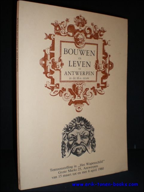 BOUWEN EN LEVEN TE ANTWERPEN IN DE 16DE EEUW.