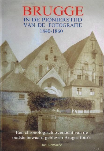 BRUGGE IN DE PIONIERSTIJD VAN DE FOTOGRAFIE 1840 - 1860