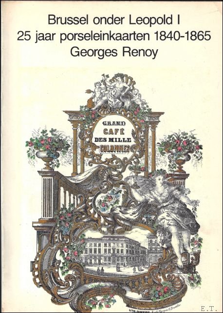 Brussel onder Leopold I. 25 jaar porseleinenkaarten 1840-1865.