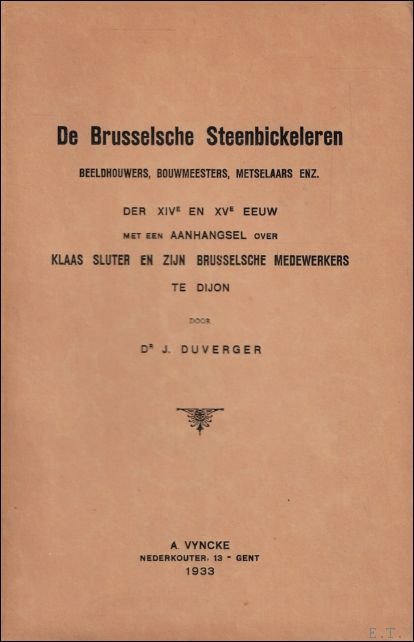 Brusselsche Steenbickeleren. Beeldhouwers, bouwmeesters, metselaars enz. der XIVe en XVe …