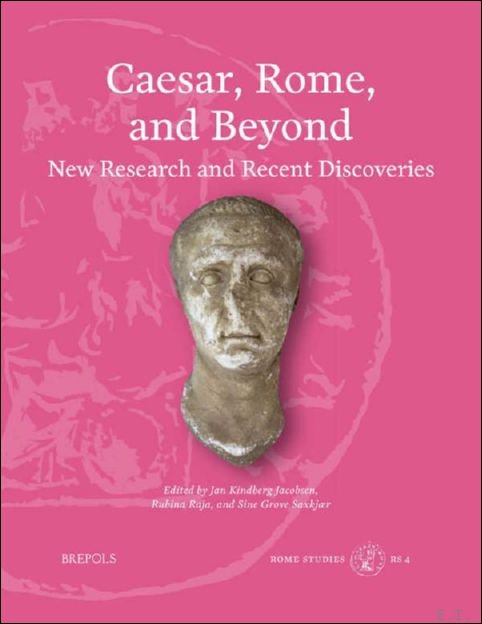 Caesar, Rome and Beyond. New Research and Recent Discoveries
