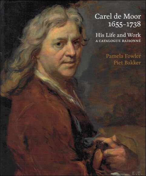 Carel de Moor 1655-1738 His Life and Work. A Catalogue …