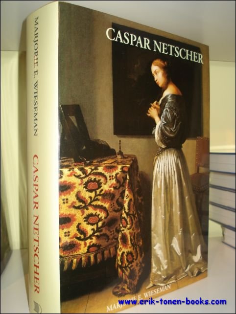 Caspar Netscher and late seventeenth-century Dutch painting / catalogue raisonn …