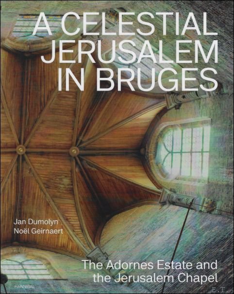 Celestial Jerusalem in Bruges - The Adornes Estate and the Jerusalem Chapel