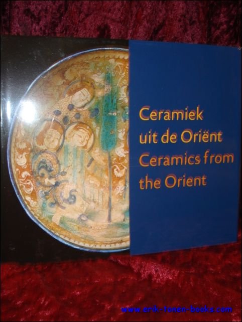 CERAMIEK UIT DE ORIENT/ CERAMICS FROM THE ORIENT,