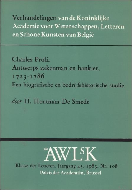 CHARLES PROLI, ANTWERPS ZAKENMAN EN BANKIER, 1723 - 1786. EEN …