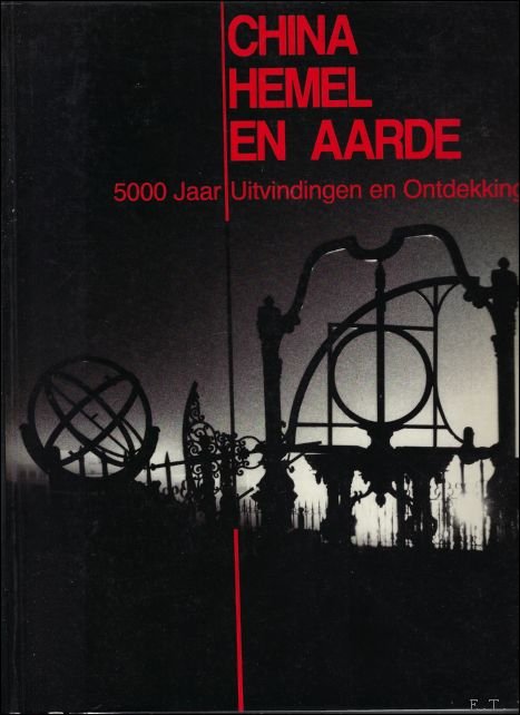 CHINA HEMEL EN AARDE. 5000 JAAR UITVINDINGEN EN ONTDEKKINGEN.