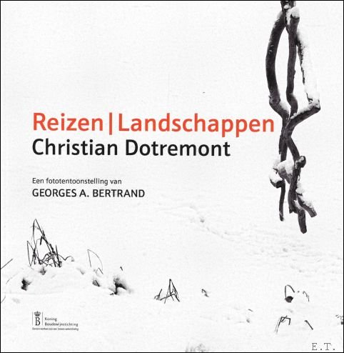 CHRISTIAN DOTREMONT; REIZEN / LANDSCHAPPEN : Een fototentoonstelling van Georges … | Immagine Gallery 2