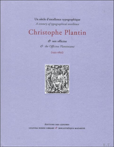 Christophe Plantin et son officine. Un si cle d'excellence typographique …