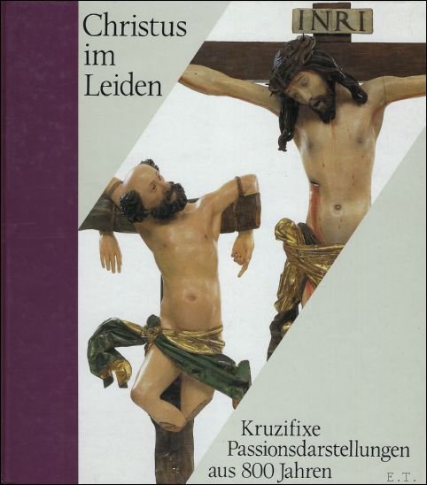 Christus im Leiden-Kruzifixe Passionsdarstellungen aus 800 Jahren