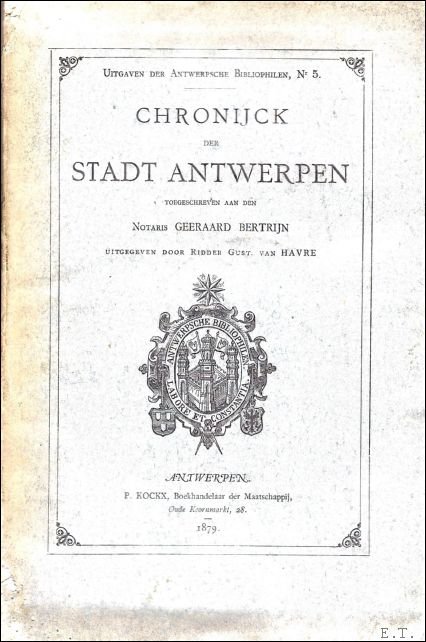 CHRONIJCK DER STADT ANTWERPEN. Uitgegeven door Ridder Gust. Van Havre.