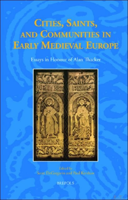 Cities, Saints, and Communities in Early Medieval Europe. Essays in …