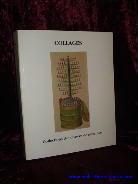 COLLAGES. COLLECTIONS DES MUSEES DE PROVINCE,