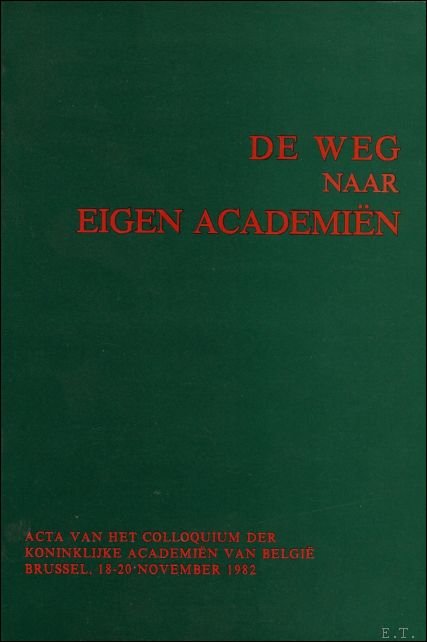 Colloquium. De weg naar eigen Academien - 1772-1938 - Brussel, …