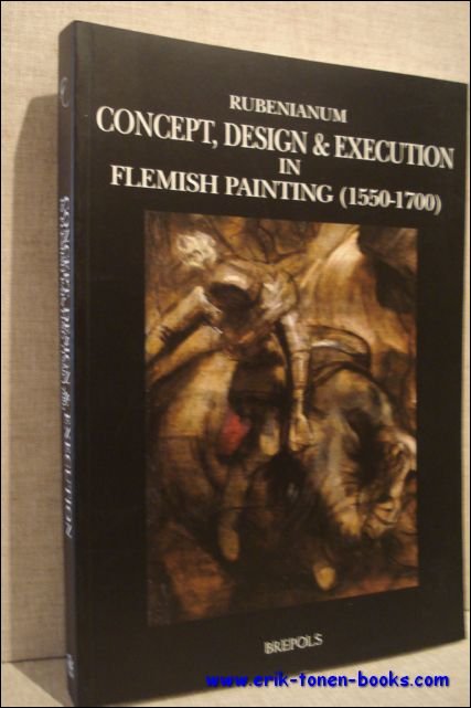 Concept, Design and Execution in Flemish Painting (1550-1700),