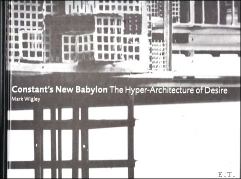 Constant's New Babylon. The Hyper-Architecture of Desire