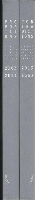 Contradictions & Pro- Prositions 2013-1663 Koninklijke Academie voor Schone Kunsten …