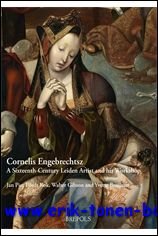 Cornelis Engebrechtsz (c. 1460-1527) A Sixteenth-Century Leiden Artist and his …
