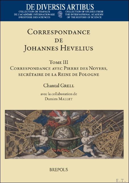 Correspondance de Johannes Hevelius. Tome III. Correspondance avec Pierre des …