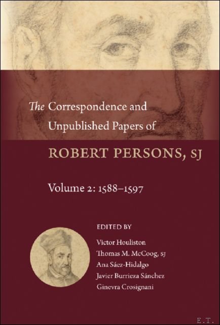 Correspondence and Unpublished Papers of Robert Persons, SJ. Volume 2: …