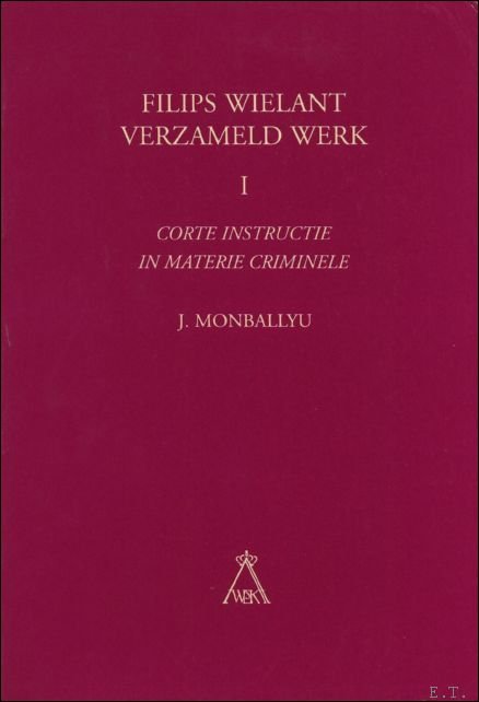 Corte Instructie in Materie Criminele. FILIPS WIELANT VERZAMELD WERK. 1.