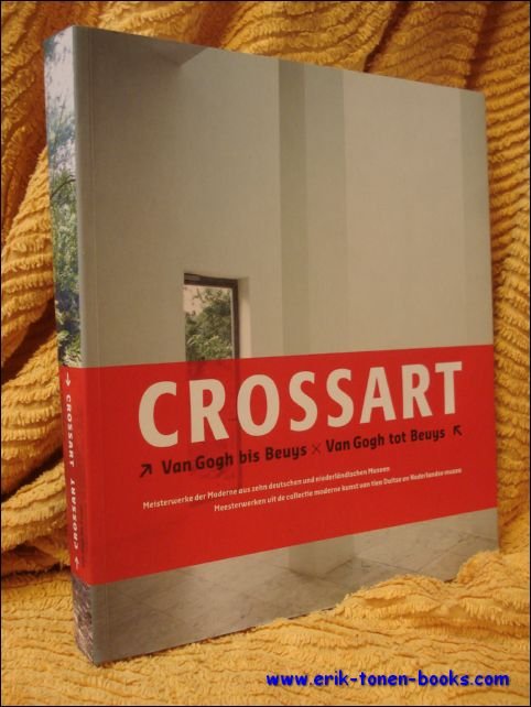 CROSSART. DE VAN GOGH A BEUYS/ FROM VAN GOGH TO …