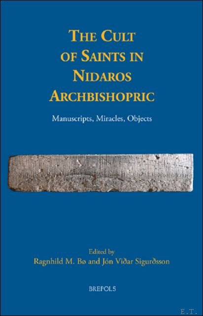 Cult of Saints in Nidaros Archbishopric. Manuscripts, Miracles, Objects