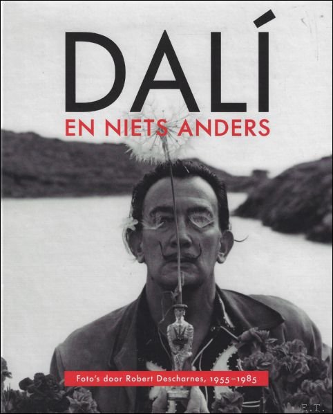 Dali en niets anders : Foto?s door Robert Descharnes, 1955?1985
