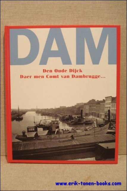 Dam. Den Oude Dijck daer men comt van Dambrugge. Antwerpen