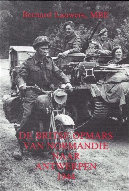 DE BRITSE OPMARS VAN NORMANDIE NAAR ANTWERPEN 1944.