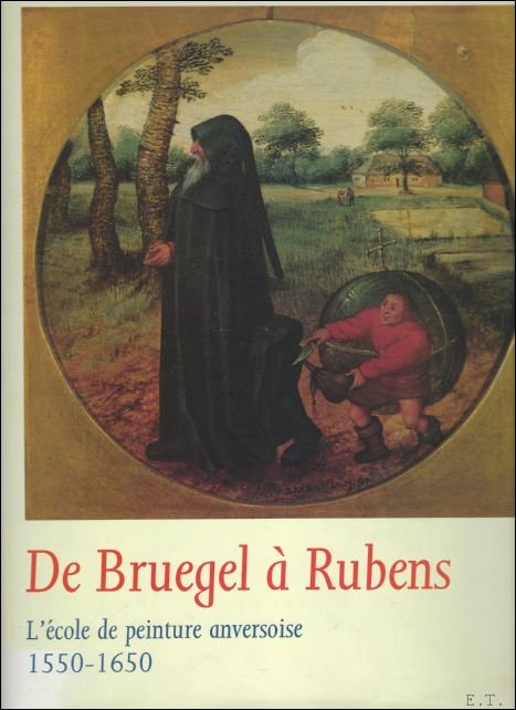 De Bruegel Rubens: l'Ecole De Peinture Anversoise-1550-1650