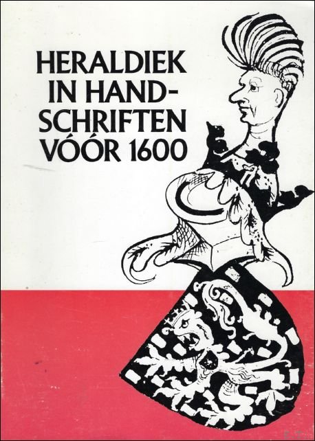 DE HERALDIEK IN DE HANDSCHRIFTEN VOOR 1600.