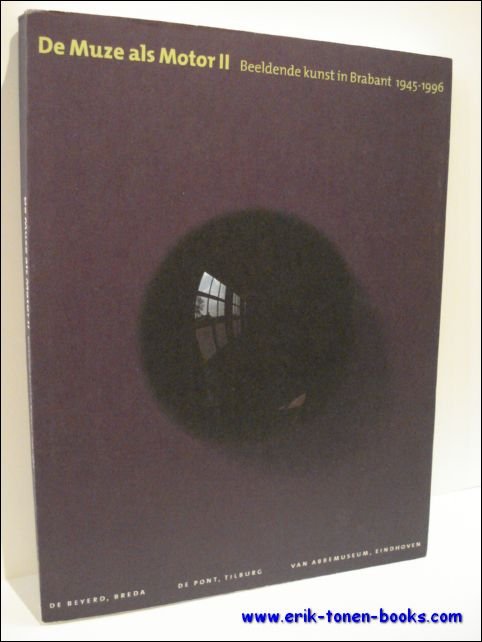 DE MUZE ALS MOTOR II: Beeldende Kunst in Brabant, 1945-1996