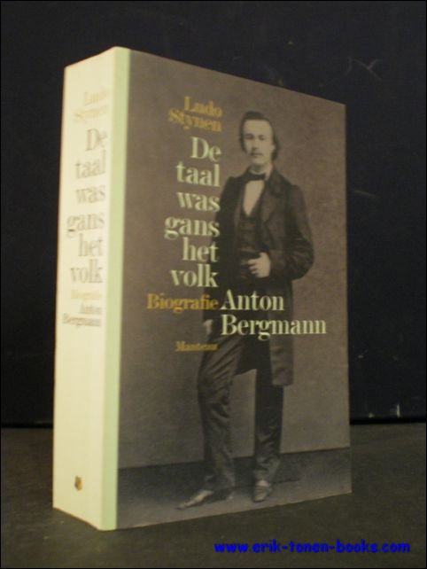 DE TAAL WAS GANS HET VOLK. BIOGRAFIE ANTON BERGMANN,