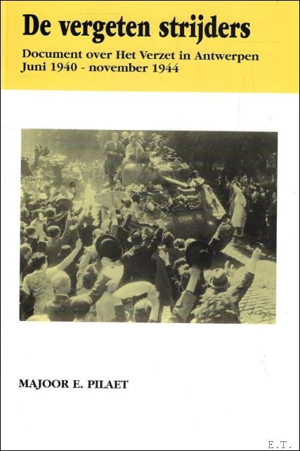 DE VERGETEN STRIJDERS. Document over het verzet in Antwerpen, juni …