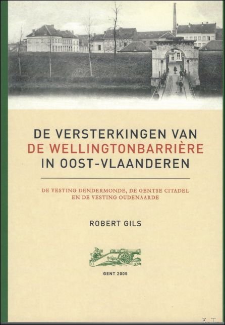 DE VERSTERKINGEN VAN DE WELLINGTONBARRIERE IN OOST-VLAANDEREN. DE VESTING DENDERMONDE, …