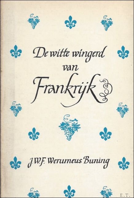 DE WITTE WINGERD VAN FRANKRIJK. REISJOURNAAL OVER DE WIJNEN VAN …