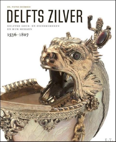 Delfts zilver, De top van de 16de en 17de edelsmeedkunst …