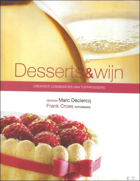 Desserts & wijn : Creatieve Combinaties Van Toppatissiers