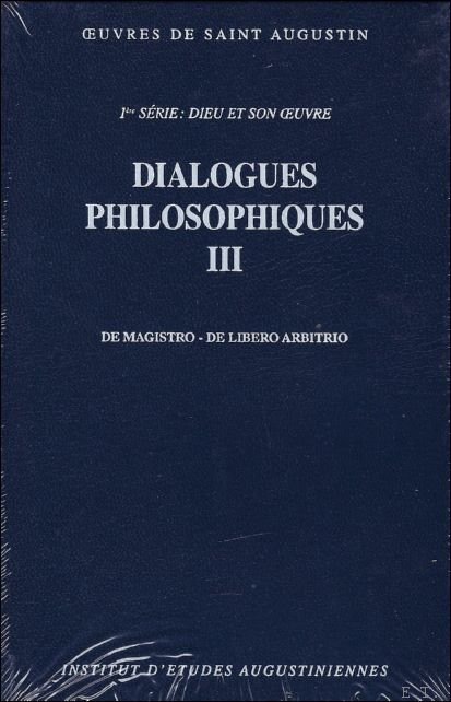 Dialogues philosophiques III De magistro. De libero arbitrio.
